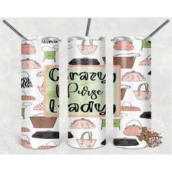 crazy purse lady, tumbler design, 20 oz skinny tumbler design, tumbler, sublimation, digital download, png