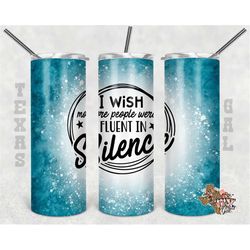 I Wish More People Were Fluent In Silence, Sarcastic Tumbler Wrap, 20oz Sublimation Tumbler Wrap, Digital Download