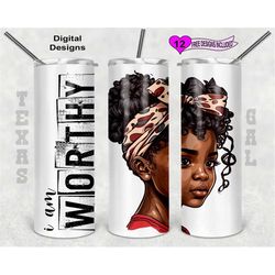 i am worthy tumbler wrap, dark skin tumbler wrap, 20 oz skinny tumbler sublimation design