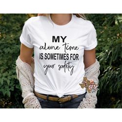 my alone time is sometimes for your safety funny t-shirt png sublimation digital download