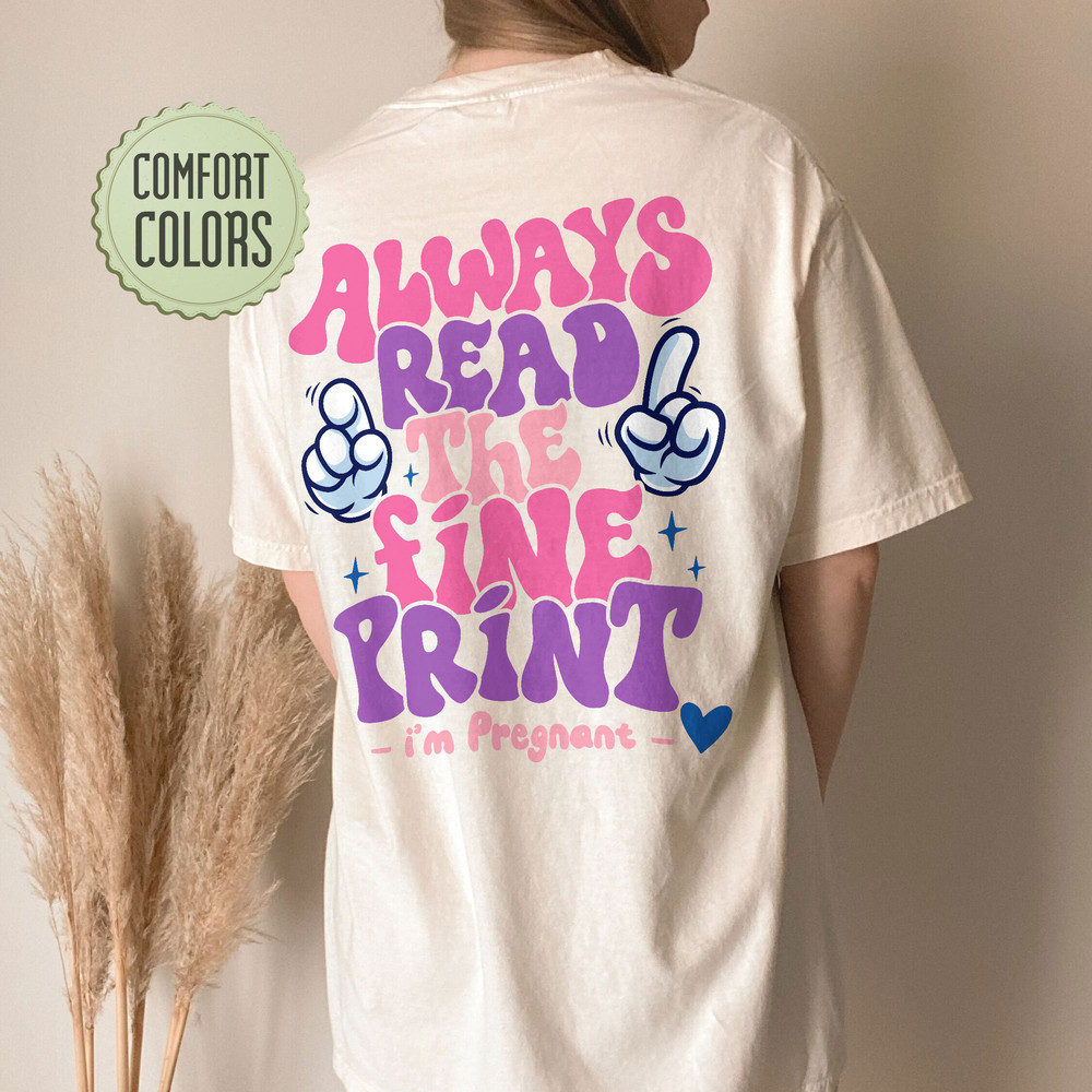 Always Read The Fine Print Comfort Colors Shirt, Pregnancy Announcement Shirt, Pregnant Tee, New Mom Shirt, Pregnancy Reveal, Mom To Be Tee - 6.jpg
