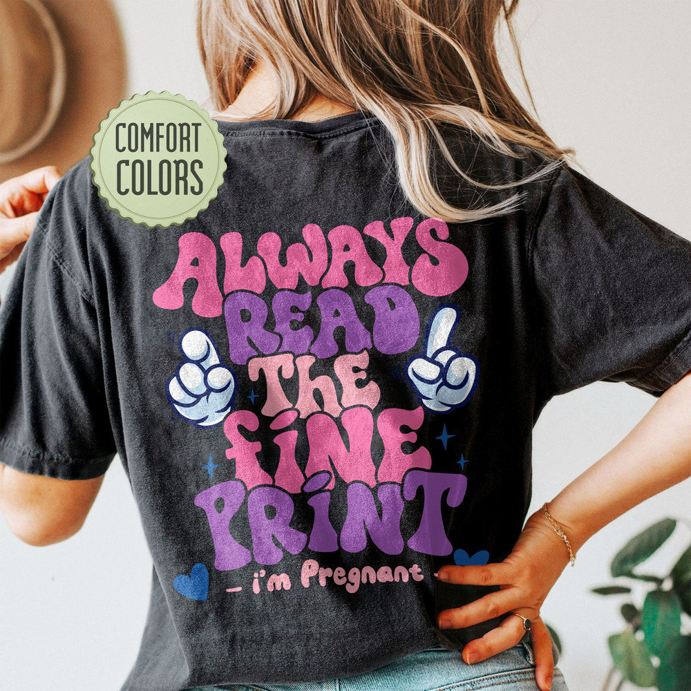 Always Read The Fine Print Comfort Colors Shirt, Pregnancy Announcement Shirt, Pregnant Tee, New Mom Shirt, Pregnancy Reveal, Mom To Be Tee - 8.jpg