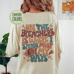 basketball comfort colors shirt, on the bleachers shirt, basketball mom, game day shi