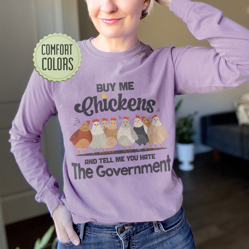 Buy Me Chickens And Tell Me You Hate The Government Comfort Colors Shirt, Funny Chicken Shirts, Farmer Shirt, Women Chicken Shirt, Sarcasm - 5.jpg