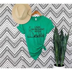 gardener dad shirt, lawn enforcement officer shirt, dad t-shirt, lawn guy shirt, retired dad shirt, lawnmover shirt,gras