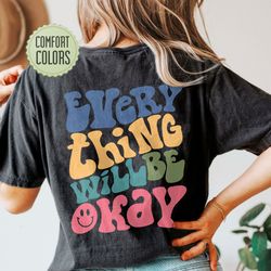 comfort colors every thing will be okay shirt, positive shirt, aesthetic shirt, prepp
