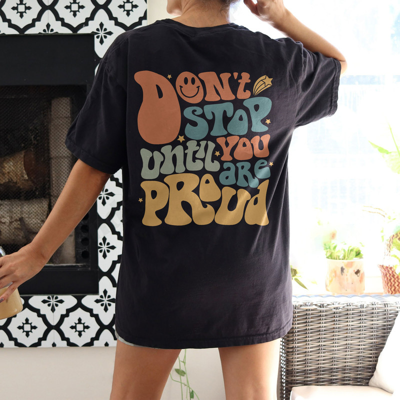 Comfort Colors® Don't Stop Until You Proud Shirt, Positive Shirt, Aesthetic Shirt, Preppy Vsco Shirt, Tshirt For Women Trendy - 4.jpg