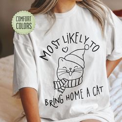comfort colors most likely to bring home a cat tshirt, meowy christmas sweater,funny