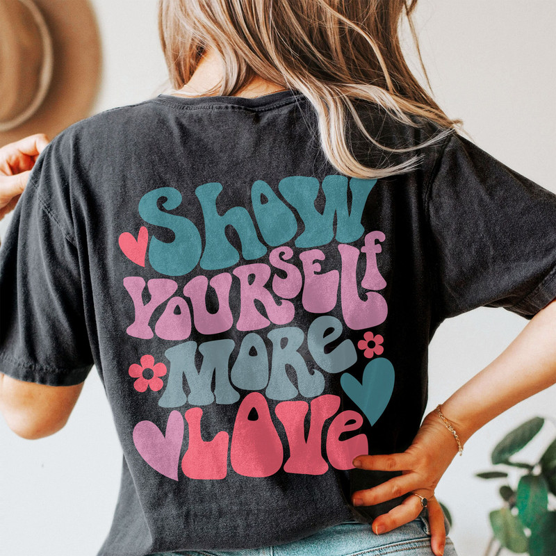 Comfort Colors® Show Yourself More Love Shirt, Positive Shirt, Aesthetic Shirt, Preppy Vsco Shirt, Sweatshirt For Women Trendy - 2.jpg
