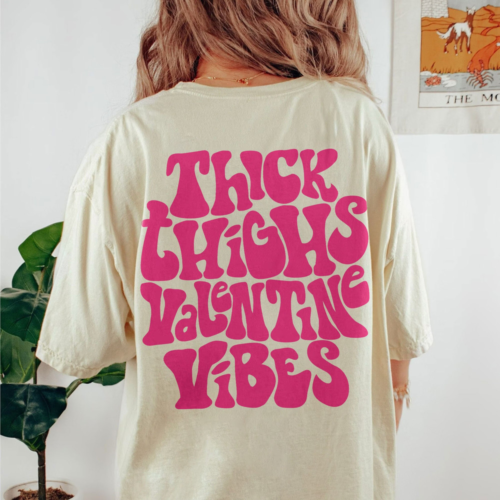 Comfort Colors® Thick Thighs Valentine Vibes Shirt, Positive Shirt, Trendy Vsco Shirt, Valentines Day Gift - 2.jpg