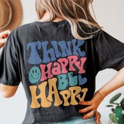 comfort colors think happy be happy shirt, positive shirt, inspirational shirt, aesth