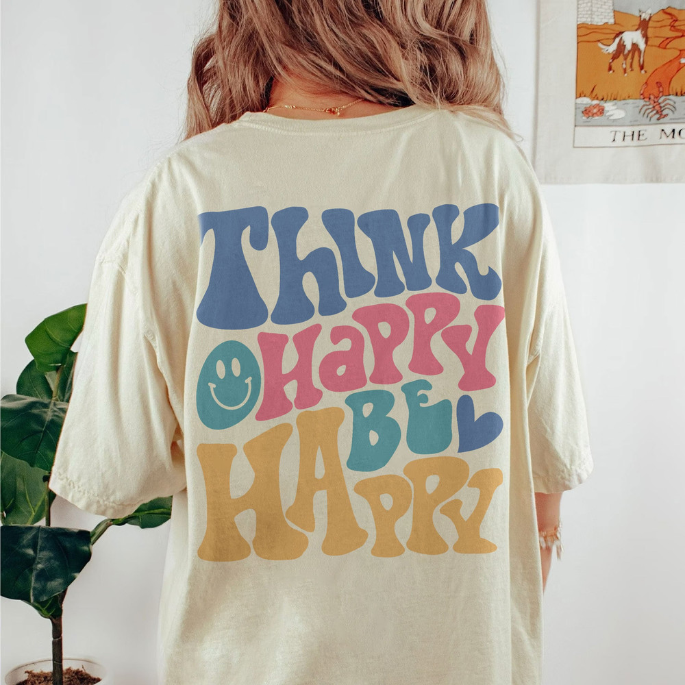 Comfort Colors® Think Happy Be Happy Shirt, Positive Shirt, Inspirational Shirt, Aesthetic Shirt, Preppy Vsco Shirt, Shirt For Women Trendy - 2.jpg