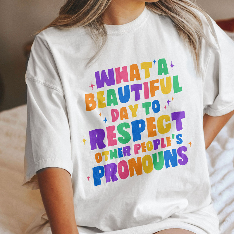 Comfort Colors® What A Beautiful Day to Respect Other People's Pronouns Shirt,Gay Rights T-Shirt,Human Rights Shirt,Equality T-Shirt - 1.jpg
