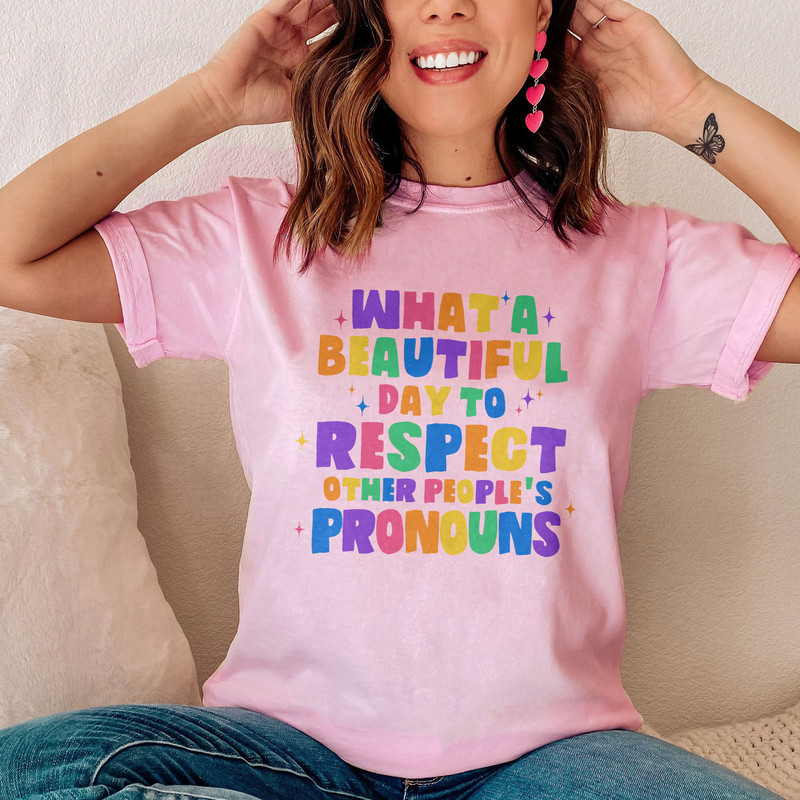 Comfort Colors® What A Beautiful Day to Respect Other People's Pronouns Shirt,Gay Rights T-Shirt,Human Rights Shirt,Equality T-Shirt - 2.jpg