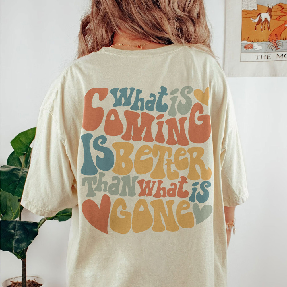 Comfort Colors® What Is Coming Is Better Shirt, Positive Shirt, Aesthetic Shirt, Preppy Vsco Shirt, Sweatshirt For Women Trendy - 1.jpg