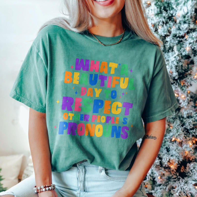 Comfort Colors® What A Beautiful Day to Respect Other People's Pronouns Shirt,Gay Rights T-Shirt,Human Rights Shirt,Equality T-Shirt - 3.jpg
