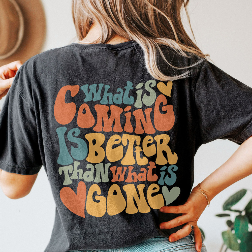 Comfort Colors® What Is Coming Is Better Shirt, Positive Shirt, Aesthetic Shirt, Preppy Vsco Shirt, Sweatshirt For Women Trendy - 2.jpg