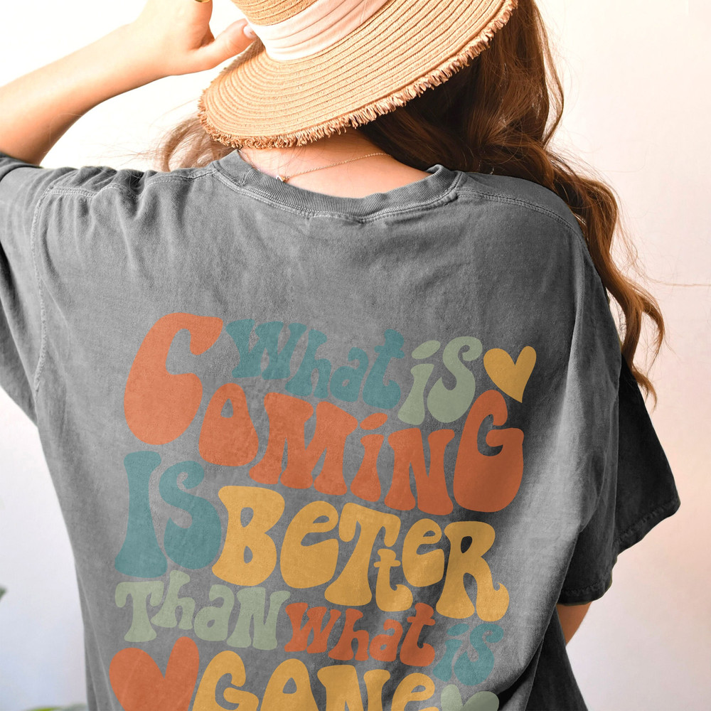 Comfort Colors® What Is Coming Is Better Shirt, Positive Shirt, Aesthetic Shirt, Preppy Vsco Shirt, Sweatshirt For Women Trendy - 3.jpg