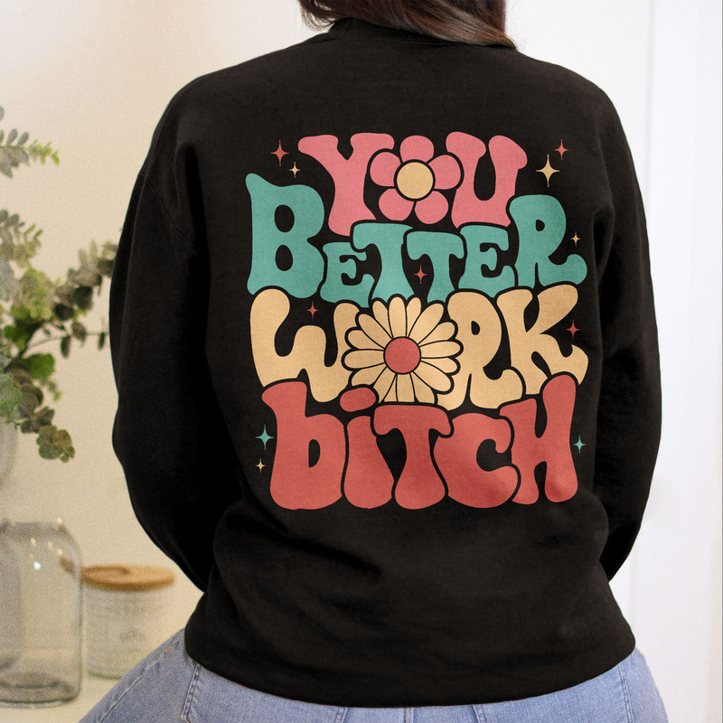 Comfort Colors® You Better Work Bitch Shirt, Positive Shirt, Inspirational Shirt, Aesthetic Shirt, Preppy Vsco Shirt - 3.jpg