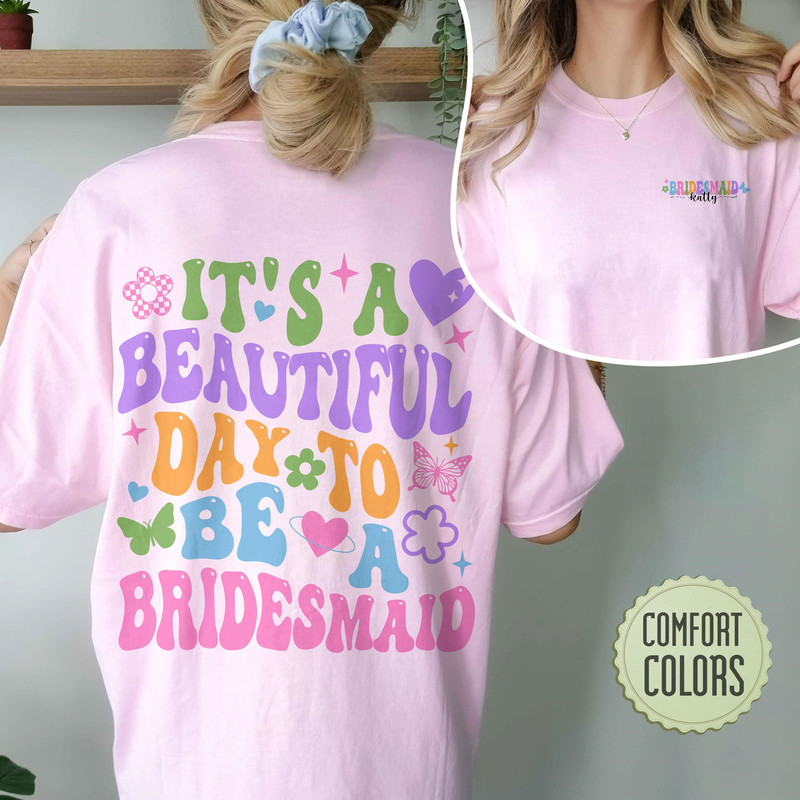 Custom Bachelorette Comfort Colors Shirt, It’s A Beautiful Day To Be A Bride Shirt, Custom Bride and Bridesmaid Shirt,Bachelorette Party Tee - 7.jpg