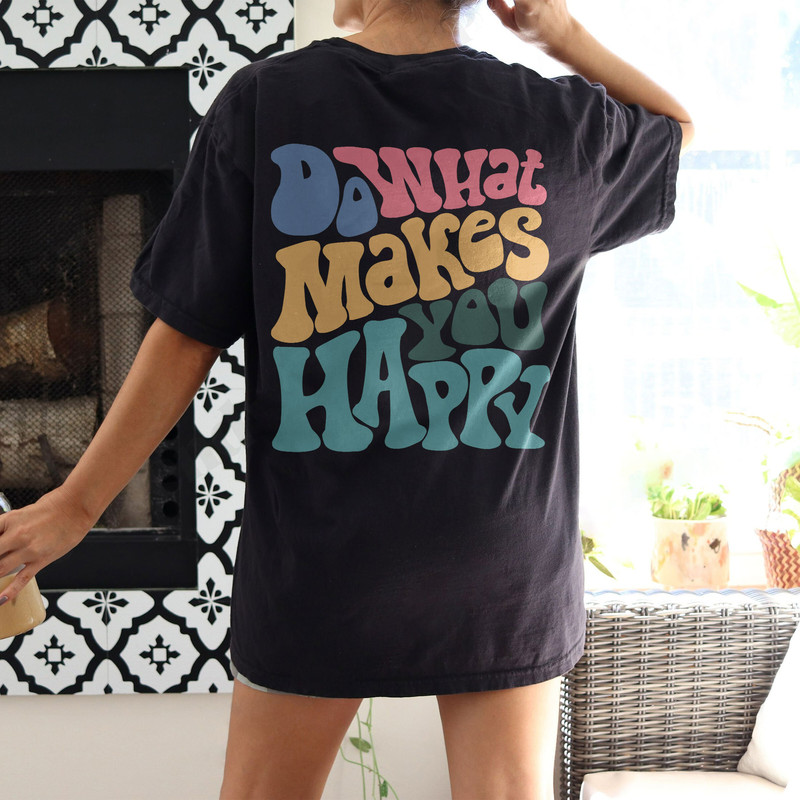 Do What Makes You Happy Comfort Colors® Shirt, Inspirational Shirt, Aesthetic Shirt, Preppy Vsco Shirt, Positive Hoodie - 4.jpg