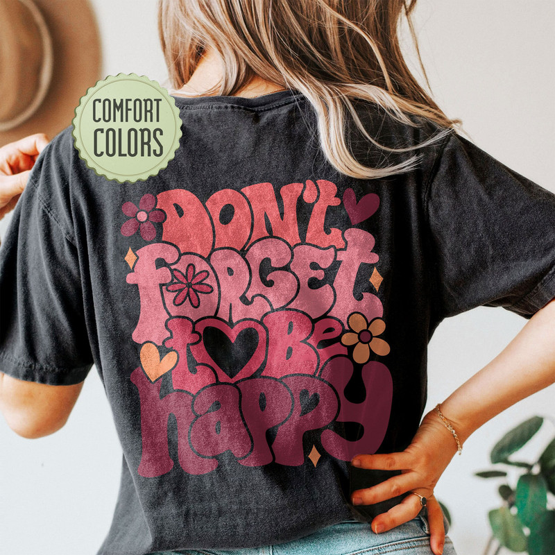 Don't Forget To Be Happy Comfort Colors Shirt, Inspirational Shirt, Aesthetic Shirt, Preppy Vsco Positive Shirt - 3.jpg