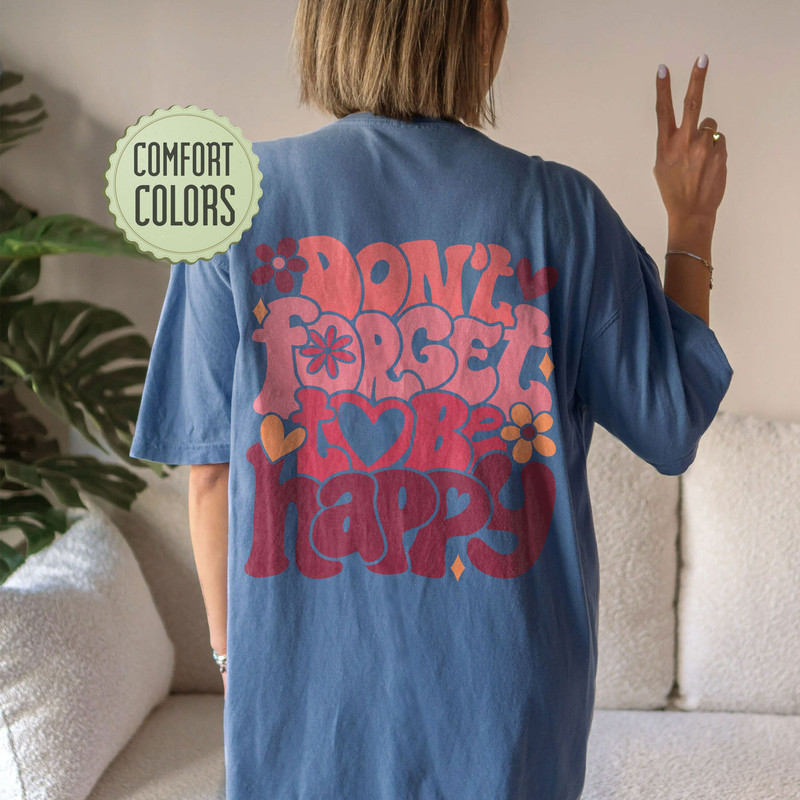 Don't Forget To Be Happy Comfort Colors Shirt, Inspirational Shirt, Aesthetic Shirt, Preppy Vsco Positive Shirt - 4.jpg