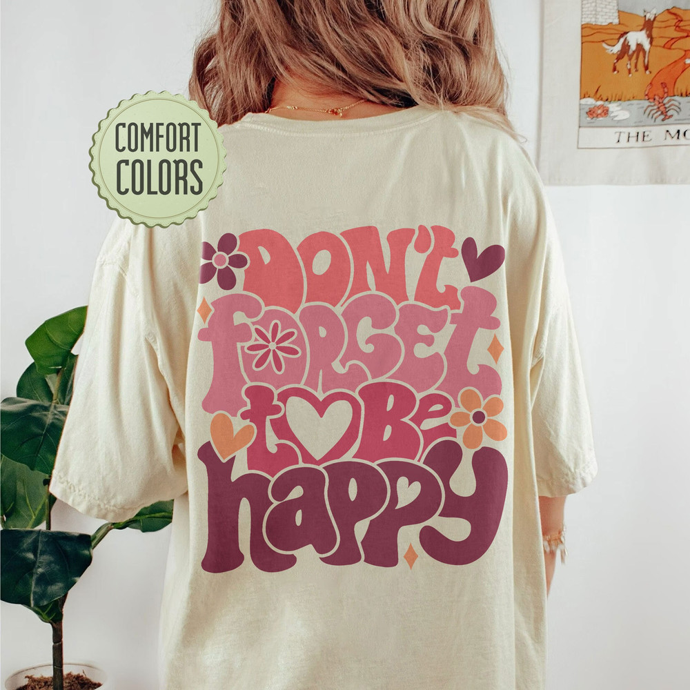 Don't Forget To Be Happy Comfort Colors Shirt, Inspirational Shirt, Aesthetic Shirt, Preppy Vsco Positive Shirt - 6.jpg