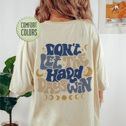 dont let the hard day win comfort colors shirt, vsco girl positive shirt, motivationa