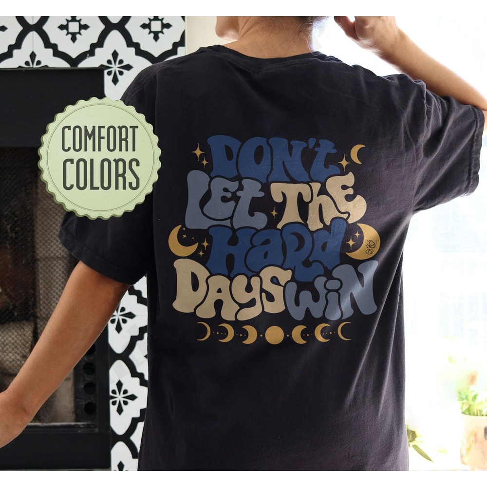 Don't Let The Hard Day Win Comfort Colors Shirt, VSCO Girl Positive Shirt, Motivational Shirt, Aesthetic Shirt - 3.jpg