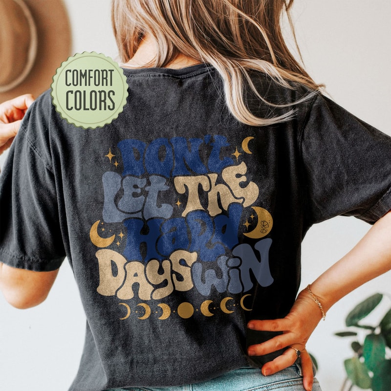 Don't Let The Hard Day Win Comfort Colors Shirt, VSCO Girl Positive Shirt, Motivational Shirt, Aesthetic Shirt - 5.jpg
