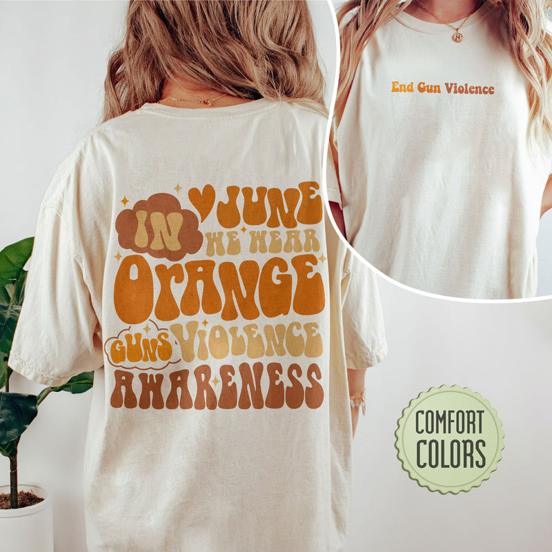 End Gun Violence Comfort Colors Shirt, Gun Control Shirt, Gun Reform Shirt, Protect Kids Not Guns, In June We Wear Orange, June Awareness - 1.jpg