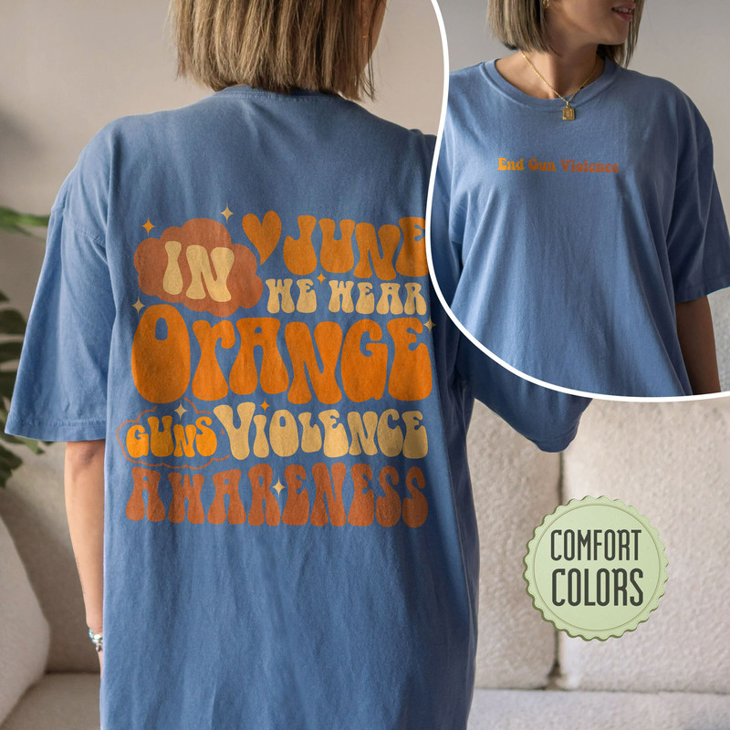 End Gun Violence Comfort Colors Shirt, Gun Control Shirt, Gun Reform Shirt, Protect Kids Not Guns, In June We Wear Orange, June Awareness - 7.jpg