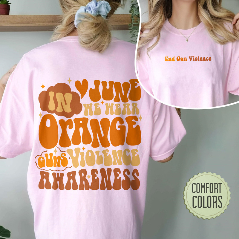 End Gun Violence Comfort Colors Shirt, Gun Control Shirt, Gun Reform Shirt, Protect Kids Not Guns, In June We Wear Orange, June Awareness - 8.jpg