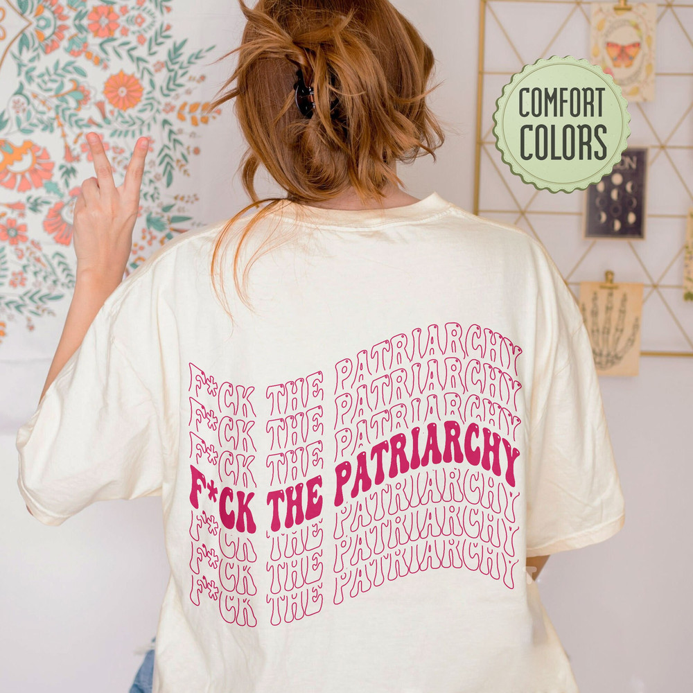 Fuck The Patriarchy Comfort Colors Shirt, Feminist Shirts, Feminist Comfort Colors, Pro Choice, Human Rights Tshirt, Women's Rights - 6.jpg