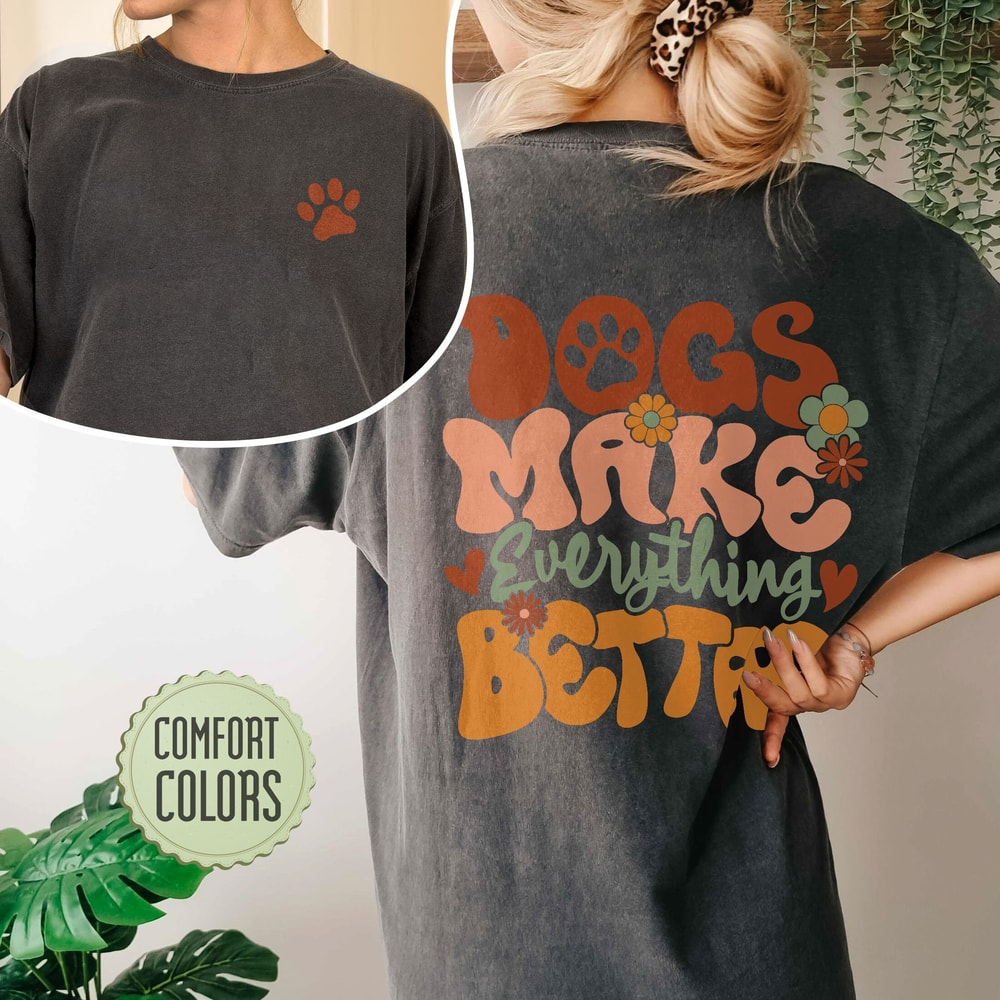 Funny Dog Comfort Colors Shirt, Womens Dog Shirt, Cute Dog Paw, Dog Mom, Dog Lover Shirt,, Dog Shirts, Dogs Make Everything Better - 6.jpg