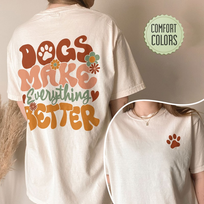 Funny Dog Comfort Colors Shirt, Womens Dog Shirt, Cute Dog Paw, Dog Mom, Dog Lover Shirt,, Dog Shirts, Dogs Make Everything Better - 8.jpg