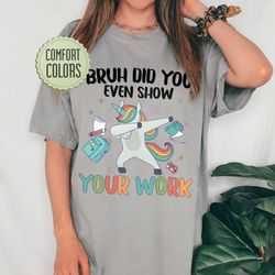 groovy math teacher comfort color shirt, bruh did you even show your work tshirt, tea