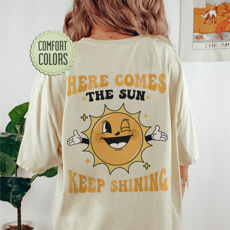 Here Comes The Sun Comfort Colors Shirt, Keep On Smiling Shirt, Positive Comfort Colors, Motivational Shirt, Funny Sun Shirt, Trendy VSCO - 1.jpg