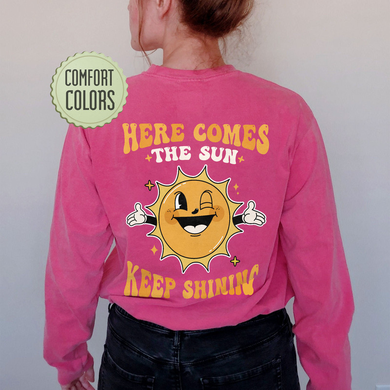 Here Comes The Sun Comfort Colors Shirt, Keep On Smiling Shirt, Positive Comfort Colors, Motivational Shirt, Funny Sun Shirt, Trendy VSCO - 3.jpg