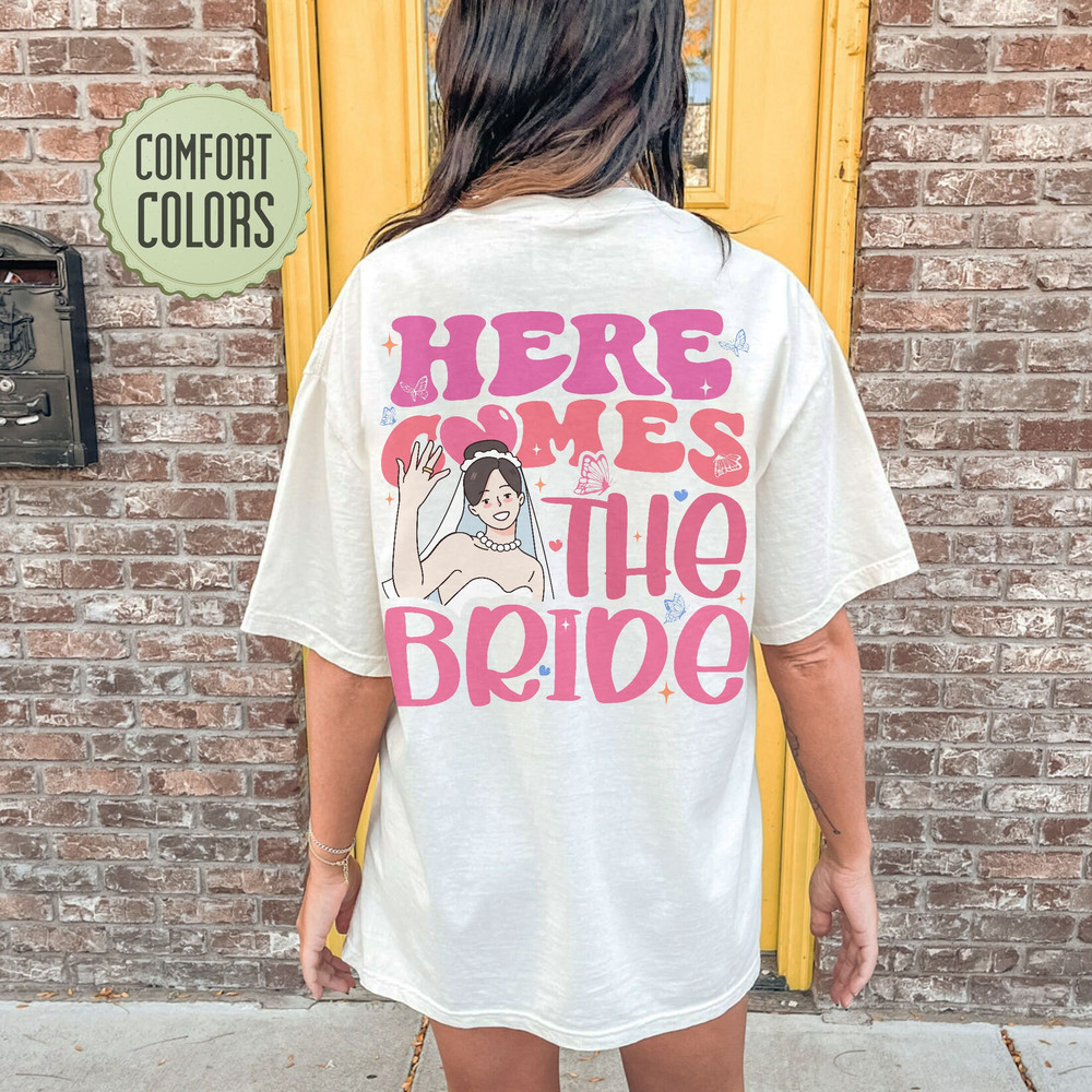Here Comes The Bride Comfort Colors Shirt, Here Comes The Party Shirt, Bachelorette Party, Bridesmaid Gifts, Bridal Party Shirt - 6.jpg