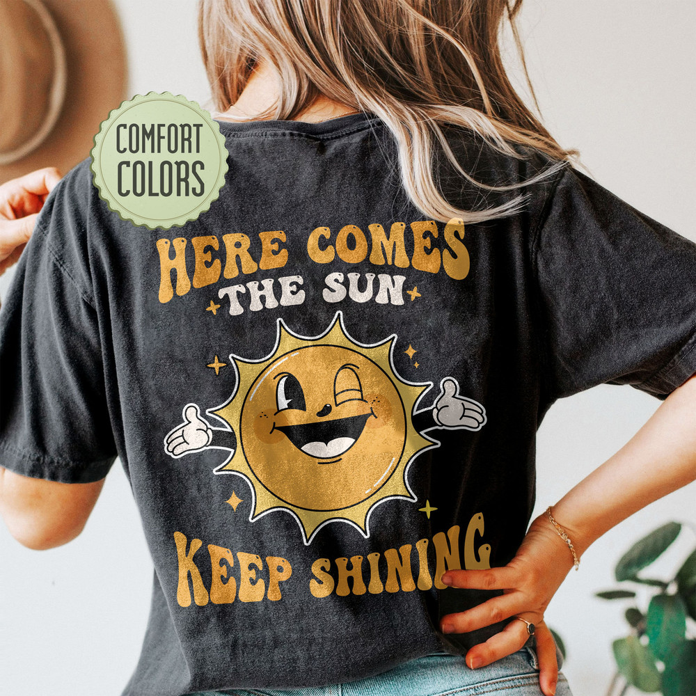 Here Comes The Sun Comfort Colors Shirt, Keep On Smiling Shirt, Positive Comfort Colors, Motivational Shirt, Funny Sun Shirt, Trendy VSCO - 4.jpg