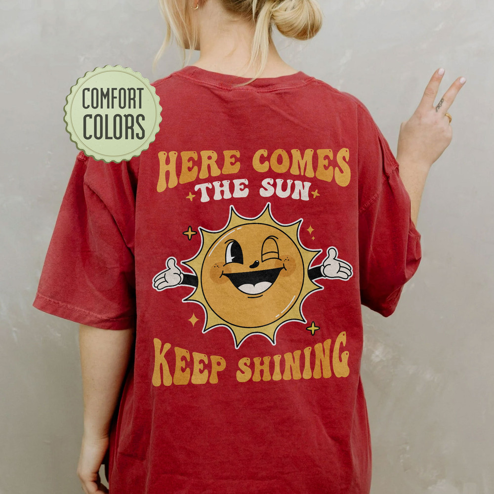 Here Comes The Sun Comfort Colors Shirt, Keep On Smiling Shirt, Positive Comfort Colors, Motivational Shirt, Funny Sun Shirt, Trendy VSCO - 5.jpg