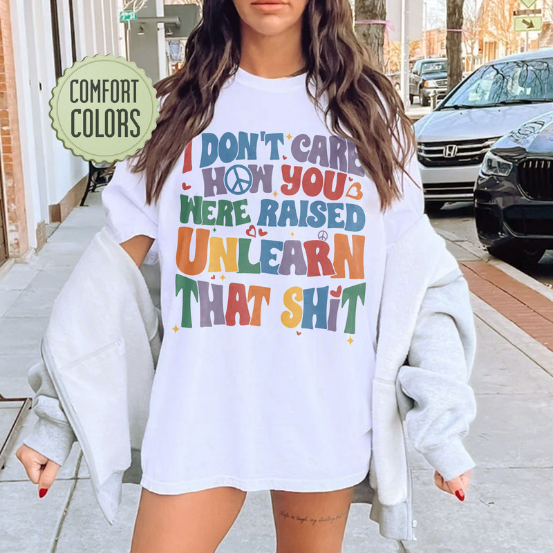 I Don't Care How You Were Raised Comfort Colors Shirt Frontside, Funny Lgbt Shirts, Equal Rights,Trans Rights Tshirt, Rainbow Pride Shirt - 3.jpg