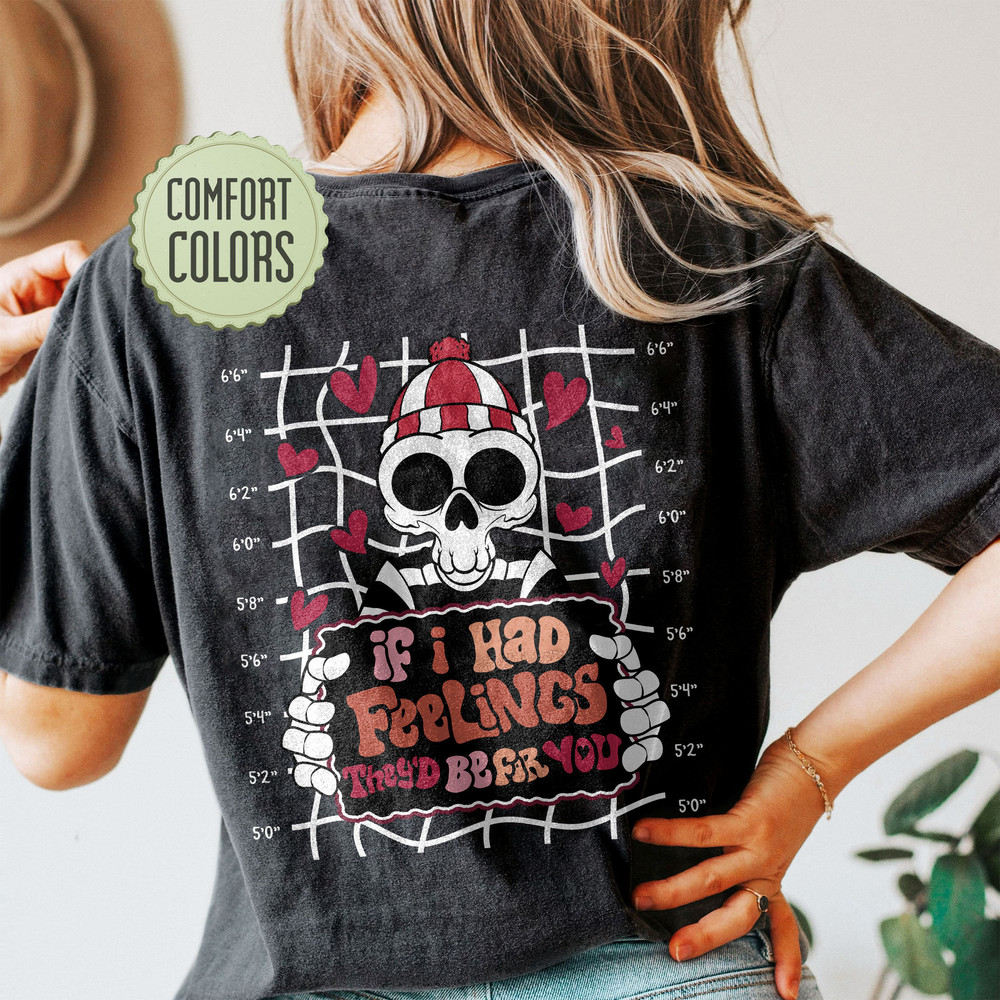 If I Had Feelings They'd Be For You Comfort Colors Shirt, Skeleton Valentines Day Shirt, VSCO Girl Positive Shirt - 3.jpg