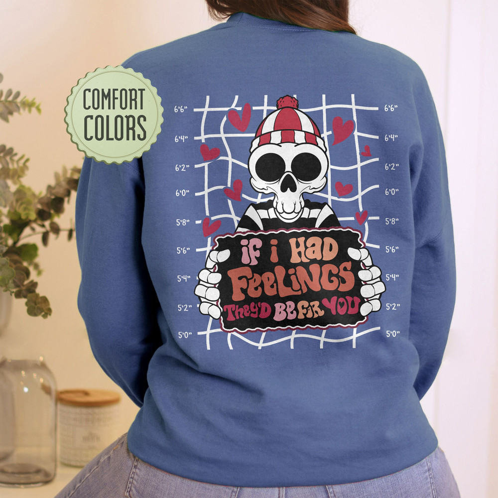If I Had Feelings They'd Be For You Comfort Colors Shirt, Skeleton Valentines Day Shirt, VSCO Girl Positive Shirt - 4.jpg