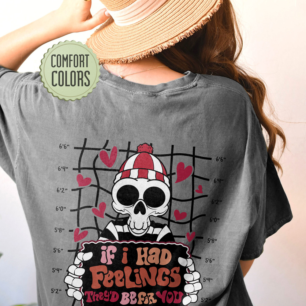 If I Had Feelings They'd Be For You Comfort Colors Shirt, Skeleton Valentines Day Shirt, VSCO Girl Positive Shirt - 5.jpg