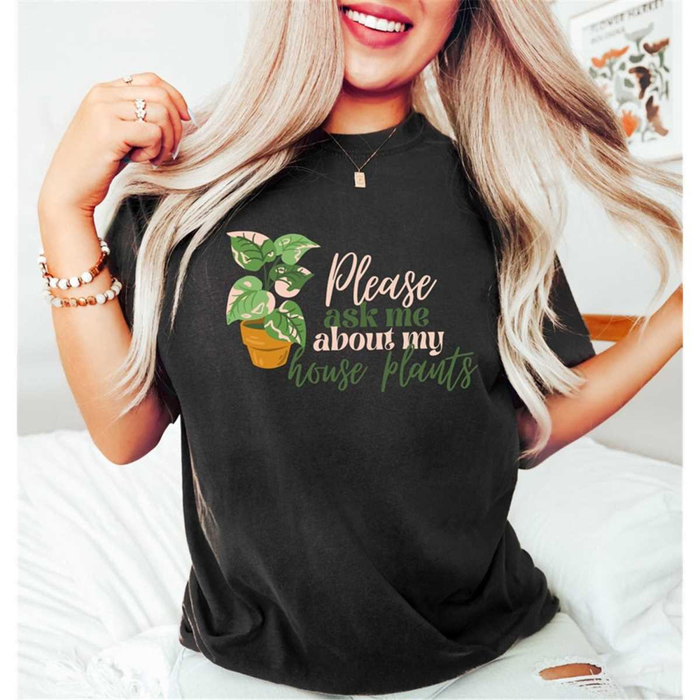 MR-76202382144-please-ask-me-about-my-house-plants-shirt-plant-lover-shirt-image-1.jpg