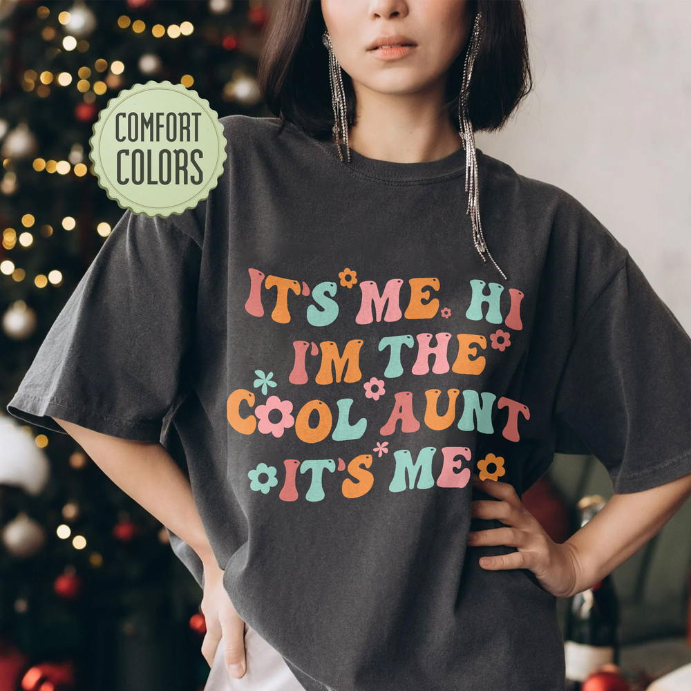 It’s Me Hi I’m The Cool Aunt Comfort Colors Shirt, Cool Aunts Club Shirt, Funny Auntie Shirt, Aunt Gift, Sister Gifts, New Aunt Gift - 4.jpg