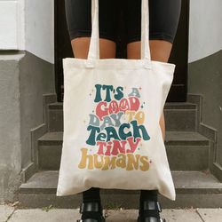 its a good day to teach tiny humans tote bag, teacher gift, gift for teacher, trendy